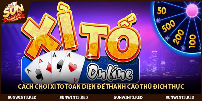 Cách Chơi Xì Tố Toàn Diện Để Thành Cao Thủ Đích Thực