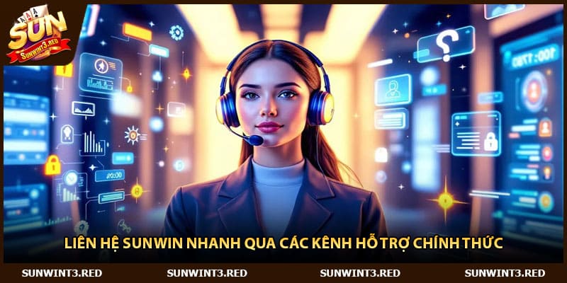 Liên Hệ Sunwin Nhanh Qua Các Kênh Hỗ Trợ Chính Thức